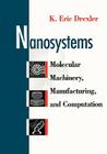 Nanosystems: Molecular Machinery, Manufacturing, and Computation By K. Eric Drexler Cover Image