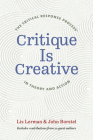 Critique Is Creative: The Critical Response Process(r) in Theory and Action By Liz Lerman, John Borstel Cover Image