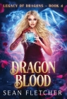 Dragon Blood (Legacy of Dragons Book Four) By Sean Fletcher Cover Image