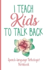 I Teach Kids To Talk Back Speech-Pathologist Notebook By Jennifer L. White Cover Image