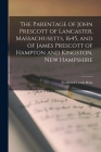 The Parentage of John Prescott of Lancaster, Massachusetts, 1645, and of James Prescott of Hampton and Kingston, New Hampshire By Frederick Lewis 1895-1966 Weis Cover Image