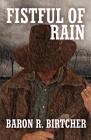 Fistful of Rain By Baron R. Birtcher Cover Image
