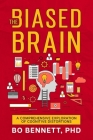 The Biased Brain: A Comprehensive Exploration of Cognitive Distortions By Bo Bennett Cover Image