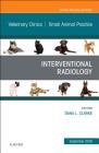 Interventional Radiology, an Issue of Veterinary Clinics of North America: Small Animal Practice: Volume 48-5 (Clinics: Veterinary Medicine #48) By Dana Clarke Cover Image