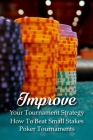Improve Your Tournament Strategy: How To Beat Small Stakes Poker Tournaments: Small Stakes Poker Cover Image