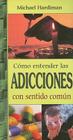 Como Entender las Adicciones Con Sentido Comun = Addiction By Michael Hardiman Cover Image