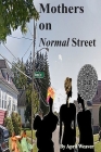 Mothers on Normal Street: A Book of Short Stories By April Weaver Cover Image