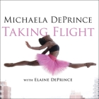 Taking Flight: From War Orphan to Star Ballerina By Michaela Deprince, Elaine Deprince, Allyson Johnson (Read by) Cover Image