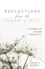 Reflections from the Inner Light: A Journal of Quaker Spirituality By James R. Newby Cover Image