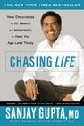 Chasing Life: New Discoveries in the Search for Immortality to Help You Age Less Today By Sanjay Gupta, MD Cover Image