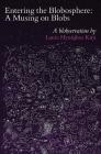 Entering the Blobosphere: A Musing on Blobs By Laura Hyunjhee Kim Cover Image