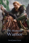 The Shamanic Warrior By David J. Green Cover Image