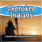 Cherokee Indians: A Children's Native American Book With Facts Cover Image