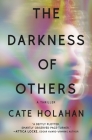 The Darkness of Others By Cate Holahan Cover Image