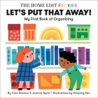 Let's Put That Away! My First Book of Organizing: A Home Edit Board Book for Kids (The Home Edit for Kids) By Clea Shearer, Joanna Teplin, Hsinping Pan (Illustrator) Cover Image