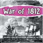War of 1812: Children's Book With Intriguing Informative Facts Cover Image