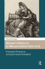 Women's Stories in Le Mercure Galant (1672-1710): Feminine Fictions in an Early French Periodical By Deborah Steinberger Cover Image