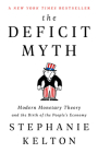 The Deficit Myth: Modern Monetary Theory and the Birth of the People's Economy By Stephanie Kelton Cover Image