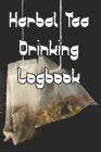 Herbal Tea Drinking Logbook: Record Tastes, Temperatures, Flavours, Reviews, Styles and Records of Your Herbal Tea Drinking Cover Image