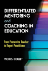 Differentiated Mentoring and Coaching in Education: From Preservice Teacher to Expert Practitioner By Vicki S. Collet Cover Image