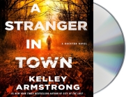 A Stranger in Town: A Rockton Novel (Casey Duncan Novels #6) By Kelley Armstrong, Thérèse Plummer (Read by) Cover Image