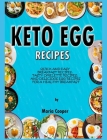 Keto Egg Recipes: Quick And Easy Breakfast Recipes, Tasty Omelette Recipes, And Delicious Egg Recipes For A Healthy Breakfast By Maria Cooper Cover Image