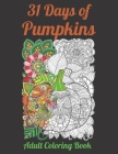 31 Days of Pumpkins - Adult Coloring Book: Fall and Halloween inspired Pumpkins filled with mandala and floral patterns for relaxing coloring. By R. O'Brien Cover Image
