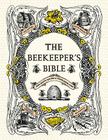 The Beekeeper's Bible: Bees, Honey, Recipes & Other Home Uses By Richard A. Jones, Sharon Sweeney-Lynch Cover Image
