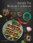 Instant Pot Mexican Cookbook: 100+ Flavorful Mexican Recipes for the Instant Pot. Explore Soups, Sauces, Salads, Chicken, Beef, Tamales, Desserts, a By Amaya Williams Cover Image