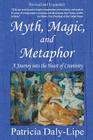 Myth, Magic, and Metaphor - A Journey into the Heart of Creativity By Patricia Daly-Lipe Cover Image