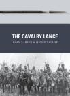 The Cavalry Lance (Weapon) By Alan Larsen, Henry Yallop, Peter Dennis (Illustrator) Cover Image