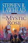 The Mystic Rose: The Celtic Crusades: Book III By Stephen R. Lawhead Cover Image