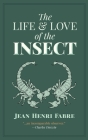 The Life and Love of the Insect By Jean Henri Fabre Cover Image
