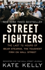 Street Fighters: The Last 72 Hours of Bear Stearns, the Toughest Firm on Wall Street By Kate Kelly Cover Image