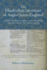 The Elizabethan Invention of Anglo-Saxon England: Laurence Nowell, William Lambarde, and the Study of Old English (Studies in Renaissance Literature #30) By Rebecca Brackmann Cover Image