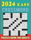 2024 Easy Crossword Puzzles Book For Adults With Solution: Relaxing Crosswords Book For Seniors & Teens To Have Fun and Relax Cover Image