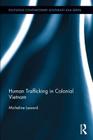 Human Trafficking in Colonial Vietnam (Routledge Contemporary Southeast Asia) By Micheline Lessard Cover Image