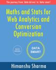 Maths and Stats for Web Analytics and Conversion Optimization: The journey from 'data driven' to 'data smart' By Himanshu Sharma Cover Image