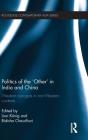 Politics of the 'Other' in India and China: Western Concepts in Non-Western Contexts (Routledge Contemporary Asia) By Lion Koenig (Editor), Bidisha Chaudhuri (Editor) Cover Image