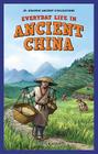 Everyday Life in Ancient China (JR. Graphic Ancient Civilizations) By Kirsten Holm Cover Image