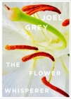 The Flower Whisperer By Joel Grey, Jennifer Grey (Introduction by) Cover Image