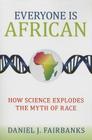 Everyone Is African: How Science Explodes the Myth of Race Cover Image