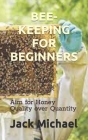 Bee-Keeping for Beginners: Aim for Honey Quality over Quantity Cover Image
