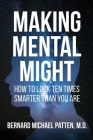 Making Mental Might: How to Look Ten Times Smarter Than You Are By Bernard M. Patten Cover Image