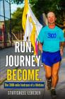 Run Journey Become - The 3100-mile footrace of a lifetime By Stutisheel Lebedev Cover Image