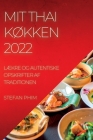 Mit Thai KØkken 2022: LÆkre Og Autentiske Opskrifter AF Traditionen By Stefan Phim Cover Image