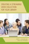 Creating a Streaming Video Collection for Your Library By Cheryl J. Duncan, Erika Day Peterson Cover Image