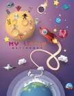 My Little Astronaut: Science & Outer Space themed coloring book for kids. Planets, Astronauts, Alian, Space Ships, Rockets etc Coloring boo By Sayed Al Johon Productions Cover Image