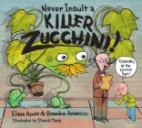 Never Insult a Killer Zucchini By Elana Azose, Brandon Amancio, David Clark (Illustrator) Cover Image