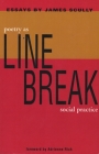 Line Break: Poetry as Social Practice By James Scully Cover Image